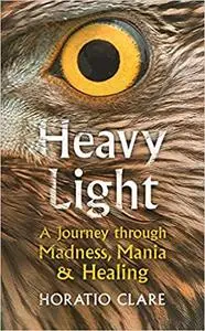 Heavy Light: A Journey Through Madness, Mania and Healing