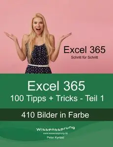 Excel 365 - 100 Tipps + Tricks - Teil 1: Für Anfänger und Fortgeschrittene jeden Alters! (German Edition)