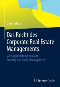 Das Recht des Corporate Real Estate Managements: Vertragsgestaltung im Asset, Property und Facility Management