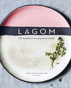 Lagom: The Swedish art of eating harmoniously [UK Edition]