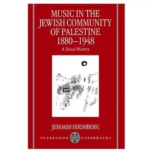 Music in the Jewish Community of Palestine 1880-1948 - Jehoash Hirshberg (1996)