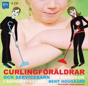 «Curlingföräldrar och Servicebarn» by Bent Hougaard