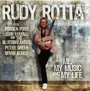 Rudy Rotta Feat. Robben Ford, John Mayall & The Bluesbreakers, Peter Green, Brian Auger - Me, My Music And My Life (2011)