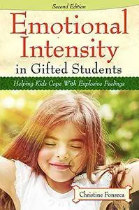 Emotional Intensity in Gifted Students: Helping Kids Cope with Explosive Feelings, 2nd Edition
