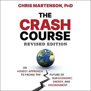 The Crash Course (2nd Edition): An Honest Approach to Facing the Future of Our Economy, Energy, and Environment [Audiobook]