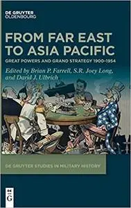 From Far East to Asia Pacific: Great Powers and Grand Strategy 1900–1954