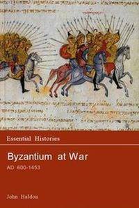 Byzantium at War AD 600–1453 (Essential Histories 33) (Repost)