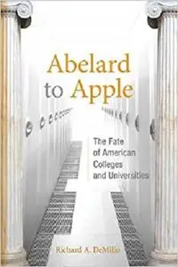 Abelard to Apple: The Fate of American Colleges and Universities