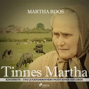 «Tinnes Martha: Kindheits- und Jugenderinnerungen einer Eiflerin» by Martha Roos