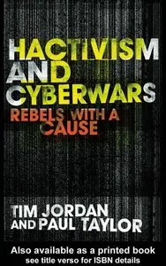 Hacktivism and Cyberwars: Rebels with a Cause?