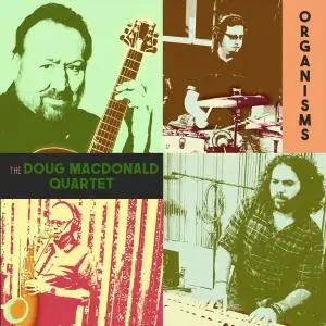 The Doug MacDonald Quartet - Organisms (2019)