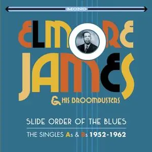 Elmore James & His Broomdusters - Slide Order Of The Blues: The Singles As & Bs 1952-1962 (2016)