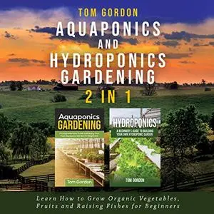 Aquaponics and Hydroponics Gardening - 2 in 1 [Audiobook]