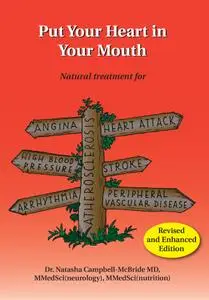 Put Your Heart in Your Mouth: Natural Treatment for Atherosclerosis, Angina, Heart Attack, High Blood Pressure, Stroke...