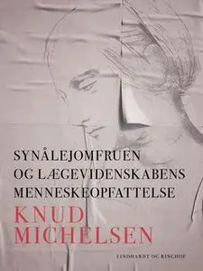 «Synålejomfruen og lægevidenskabens menneskeopfattelse» by Knud Michelsen