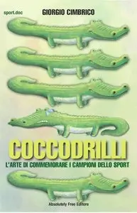 Giorgio Cimbrico - Coccodrilli. L'arte di commemorare i campioni dello sport