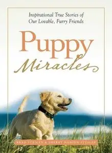 «Puppy Miracles: Inspirational True Stories of Our Lovable Furry Friends» by Brad Steiger,Sherry Hansen Steiger