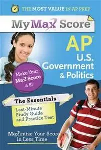 «My Max Score AP Essentials U.S. Government & Politics» by Del Franz