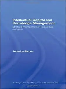 Intellectual Capital and Knowledge Management: Strategic Management of Knowledge Resources (Routledge Advances in Management an