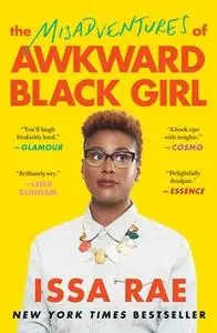 «The Misadventures of Awkward Black Girl» by Issa Rae