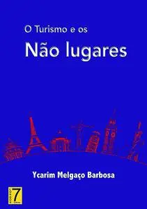 «O Turismo E Os Não Lugares» by Ycarim Melgaço Barbosa