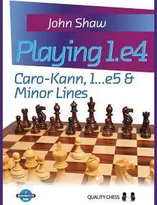 CHESS • Playing 1.e4 • Volume One • Caro-Kann, 1...e5 and Minor Lines by John Shaw (2016)