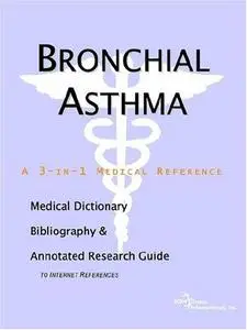 Bronchial Asthma - A Medical Dictionary, Bibliography, and Annotated Research Guide to Internet References
