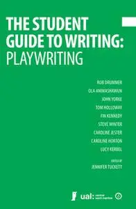 «The Student Guide to Writing: Playwriting» by Jennifer Tuckett