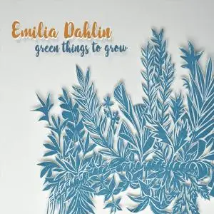 Emilia Dahlin - Green Things to Grow (2020)