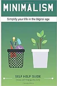 Minimalism: How to Simplify your life in the Digital age & gain inner fulfilment