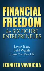 «Financial Freedom for Six-Figure Entrepreneurs» by Jennifer Vavricka