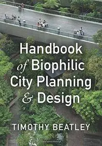 Handbook of Biophilic City Planning & Design