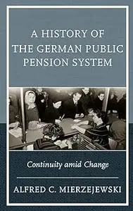 A History of the German Public Pension System: Continuity amid Change