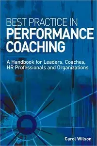Best Practice in Performance Coaching: A Handbook for Leaders, Coaches, HR Professionals and Organizations (repost)