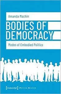 Bodies of Democracy: Modes of Embodied Politics