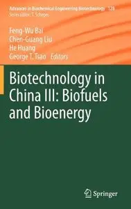 Biotechnology in China III: Biofuels and Bioenergy (Advances in Biochemical Engineering/Biotechnology) (Repost)