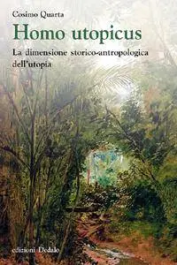 Cosimo Quarta - Homo utopicus. La dimensione storico-antropologica dell'utopia