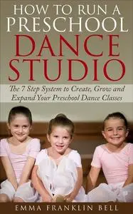 «How to Run a Preschool Dance Studio» by Emma Franklin Bell