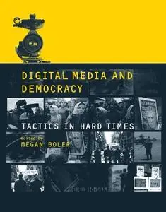 Digital Media and Democracy: Tactics in Hard Times