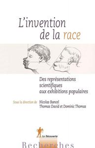 Collectif, "L'invention de la race : Des représentations scientifiques aux exhibitions populaires"