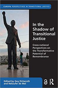 In the Shadow of Transitional Justice: Cross-national Perspectives on the Transformative Potential of Remembrance