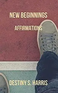 New Beginnings: Affirmations (99 Cent Affirmations)
