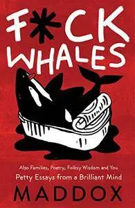 F*ck Whales: Also Families, Poetry, Folksy Wisdom and You