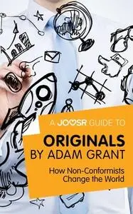 «A Joosr Guide to... Originals by Adam Grant» by Joosr