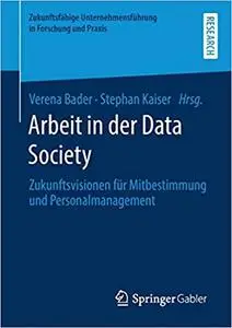 Arbeit in der Data Society: Zukunftsvisionen für Mitbestimmung und Personalmanagement