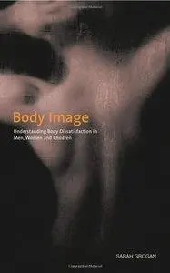 Body Image: Understanding Body Dissatisfaction in Men, Women and Children (2nd edition) (repost)