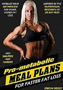 Pro-metabolic Meal Plans: Metabolic-enhancing meal plans to burn fat and tone your body faster