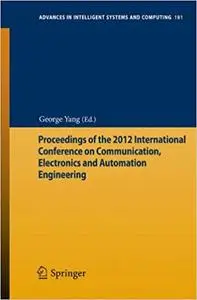 Proceedings of the 2012 International Conference on Communication, Electronics and Automation Engineering