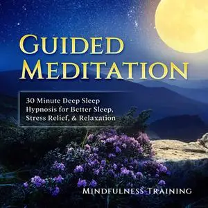 «Guided Meditation: 30 Minute Deep Sleep Hypnosis for Better Sleep, Stress Relief, & Relaxation (Self Hypnosis, Affirmat