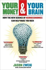 Your Money and Your Brain: How the New Science of Neuroeconomics Can Help Make You Rich - Jason Zweig
